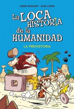 La loca historia de la humanidad 1. La prehistoria | 9788490431924 | BUSQUET, JOSEP; LOPEZ, ALEX | Librería Castillón - Comprar libros online Aragón, Barbastro