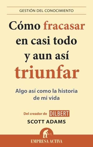 Cómo fracasar en casi todo y aun así triunfar | 9788496627895 | Adams, Scott | Librería Castillón - Comprar libros online Aragón, Barbastro