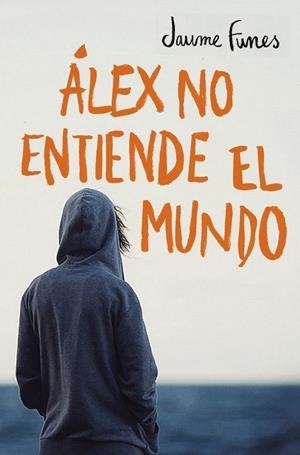Álex no entiende el mundo | 9788490430880 | Jaume Funes | Librería Castillón - Comprar libros online Aragón, Barbastro