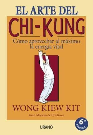 El arte del Chi-kung | 9788479531188 | Wong Kiew Kit, Wong Kiew Kit | Librería Castillón - Comprar libros online Aragón, Barbastro