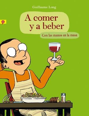 A comer y a beber. Con las manos en la masa | 9788416131006 | Long, Guillaume | Librería Castillón - Comprar libros online Aragón, Barbastro