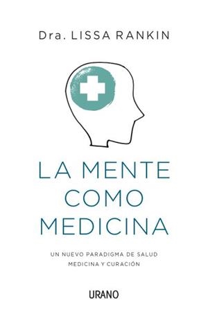 La mente como medicina | 9788479538651 | Rankin, Lissa | Librería Castillón - Comprar libros online Aragón, Barbastro