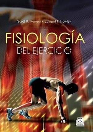 FISIOLOGÍA DEL EJERCICIO. Teoría y aplicación a la forma física y al rendimiento | 9788499104355 | Powers, Scott K. / Howley, Edward T. | Librería Castillón - Comprar libros online Aragón, Barbastro