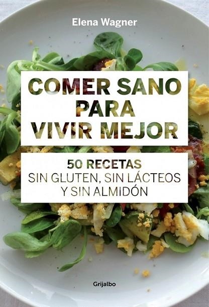 Comer sano para vivir mejor | 9788415989417 | WAEGNER, ELENA | Librería Castillón - Comprar libros online Aragón, Barbastro
