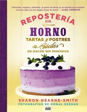 Repostería sin horno. Tartas y postres fáciles de hacer sin hornear | 9788403513945 | SMITH, SHARON HEARNE | Librería Castillón - Comprar libros online Aragón, Barbastro