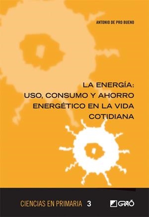 ENERGIA : USO, CONSUMO Y AHORRO ENERGETICO EN LA VIDA COTIDIANA | 9788499805351 | DE PRO BUENO, ANTONIO | Librería Castillón - Comprar libros online Aragón, Barbastro
