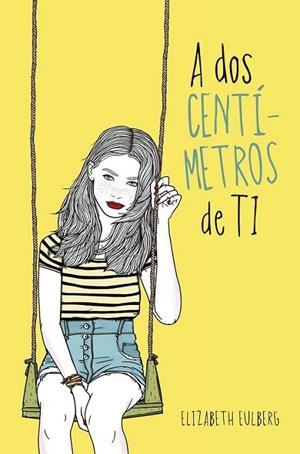 A dos centimetros de ti | 9788420417516 | Elizabeth Eulberg | Librería Castillón - Comprar libros online Aragón, Barbastro