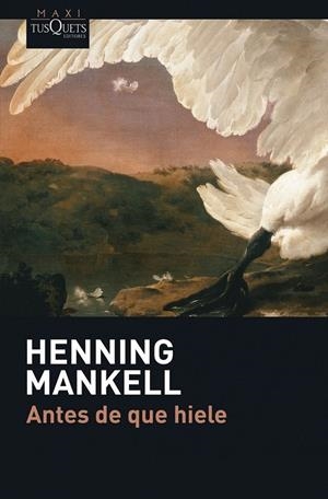 ANTES DE QUE HIELE - MAXI TUSQUETS | 9788483835029 | MANKELL, HENNING | Librería Castillón - Comprar libros online Aragón, Barbastro