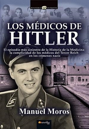 Los médicos de Hitler | 9788499675756 | Moros Peña, Manuel | Librería Castillón - Comprar libros online Aragón, Barbastro
