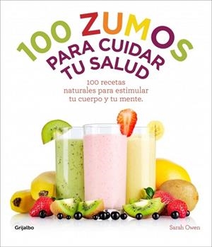 100 zumos para cuidar tu salud | 9788415989486 | OWEN, SARAH | Librería Castillón - Comprar libros online Aragón, Barbastro