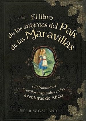 El libro de los enigmas del País de las Maravillas | 9788415989288 | GALLAND, R. W. | Librería Castillón - Comprar libros online Aragón, Barbastro