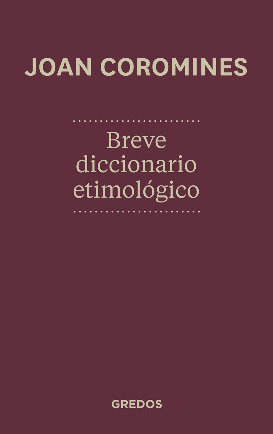 Breve diccionario etimologico de la lengua castellana ed.2012 | 9788424923648 | COROMINES VIGNEUX, JOAN | Librería Castillón - Comprar libros online Aragón, Barbastro