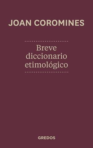 Breve diccionario etimologico de la lengua castellana ed.2012 | 9788424923648 | COROMINES VIGNEUX, JOAN | Librería Castillón - Comprar libros online Aragón, Barbastro