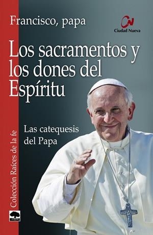 Los sacramentos y los dones del Espíritu.Las catequesis del Papa | 9788497153058 | PAPA FRANCISCO (JORGE MARIO BERGOGLIO) | Librería Castillón - Comprar libros online Aragón, Barbastro