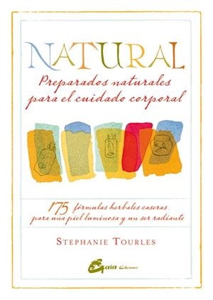 Natural: Preparados naturales para el cuidado corporal | 9788484454779 | Tourles, Stephanie | Librería Castillón - Comprar libros online Aragón, Barbastro