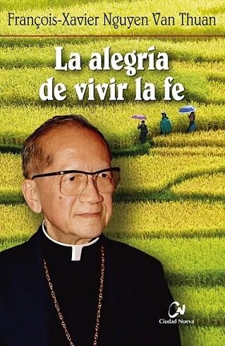 La alegría de vivir la fe | 9788497153034 | Nguyên van Thûan, François-Xavier | Librería Castillón - Comprar libros online Aragón, Barbastro