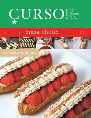 Curso de cocina: masa choux | 9788496669475 | Serveau, Sébastien | Librería Castillón - Comprar libros online Aragón, Barbastro