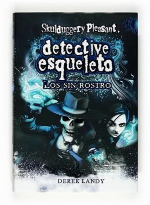 SKULDUGGERY PLEASANT: DETECTIVE ESQUELETO : LOS SIN ROSTRO | 9788467536157 | LANDY, DEREK | Librería Castillón - Comprar libros online Aragón, Barbastro