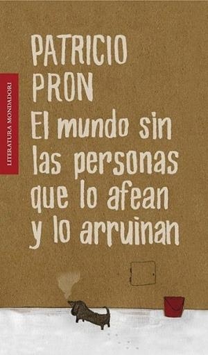 MUNDO SIN LAS PERSONAS QUE LO AFEAN Y LO ARRUINAN, EL | 9788439722182 | Patricio Pron | Librería Castillón - Comprar libros online Aragón, Barbastro