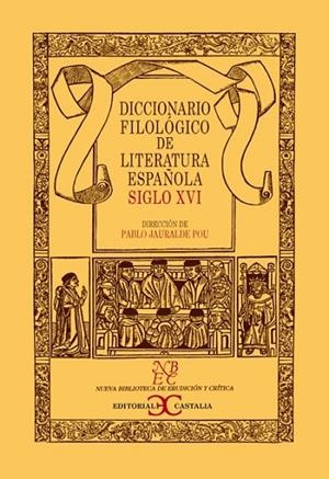 DICCIONARIO FILOLÓGICO DE LITERATURA ESPAÑOLA : SIGLO XVI | 9788497402743 | JAURALDE POU, PABLO | Librería Castillón - Comprar libros online Aragón, Barbastro