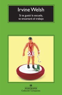 SI TE GUSTÓ LA ESCUELA TE ENCANTARÁ EL TRABAJO | 9788433973689 | WELSH, IRVINE | Librería Castillón - Comprar libros online Aragón, Barbastro