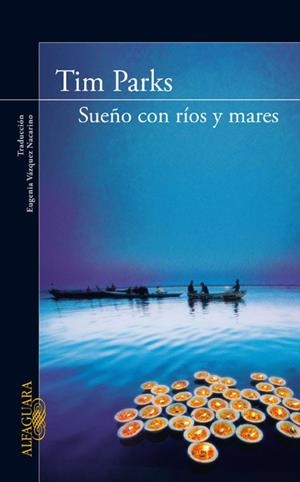 SUEÑO CON RIOS Y MARES | 9788420405315 | Timothy Parks | Librería Castillón - Comprar libros online Aragón, Barbastro