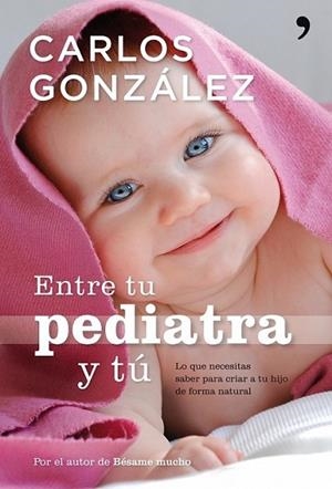 ENTRE TU PEDIATRA Y TÚ | 9788484608301 | GONZÁLEZ, CARLOS | Librería Castillón - Comprar libros online Aragón, Barbastro