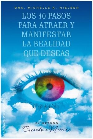 10 PASOS PARA ATRAER Y MANIFESTAR LA REALIDAD QUE DESEAS | 9788497776028 | NIELSEN, MICHELLE | Librería Castillón - Comprar libros online Aragón, Barbastro