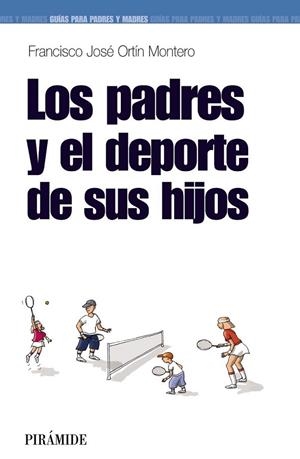 PADRES Y EL DEPORTE DE LOS HIJOS, LOS | 9788436823349 | ORTÍN MONTERO, FRANCISCO JOSÉ | Librería Castillón - Comprar libros online Aragón, Barbastro