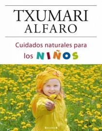 CUIDADOS NATURALES PARA LOS NIÑOS | 9788466634229 | ALFARO MORTON, TXUMARI | Librería Castillón - Comprar libros online Aragón, Barbastro