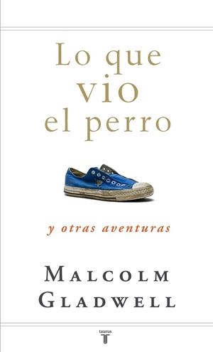 LO QUE VIO EL PERRO Y OTRAS AVENTURAS | 9788430607556 | GLADWELL, MALCOLM | Librería Castillón - Comprar libros online Aragón, Barbastro