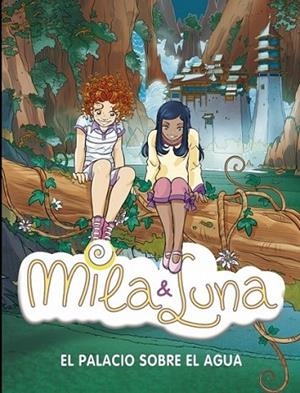 MILA Y LUNA 7 : EL PALACIO SOBRE EL AGUA | 9788484415954 | BAT, PRUNELLA | Librería Castillón - Comprar libros online Aragón, Barbastro