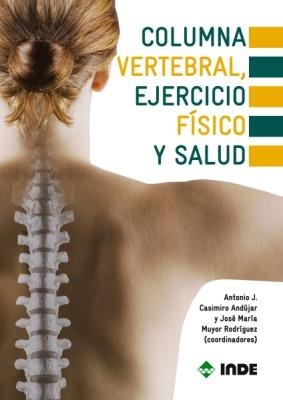 COLUMNA VERTEBRAL, EJERCICIO FÍSICO Y SALUD | 9788497291736 | CASIMIRO ANDÚJAR, ANTONIO JESÚS; MUYOR RODRÍGUEZ, JOSÉ MARÍA | Librería Castillón - Comprar libros online Aragón, Barbastro