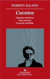 CUENTOS : LLAMADAS TELEFONICAS, PUTAS ASESINAS, EL GAUCHO INSUFRIBLE | 9788433975911 | BOLAÑO, ROBERTO | Librería Castillón - Comprar libros online Aragón, Barbastro