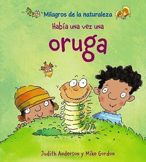 HABÍA UNA VEZ UNA ORUGA | 9788466786829 | ANDERSON, JUDITH; GORDON, MIKE IL. | Librería Castillón - Comprar libros online Aragón, Barbastro