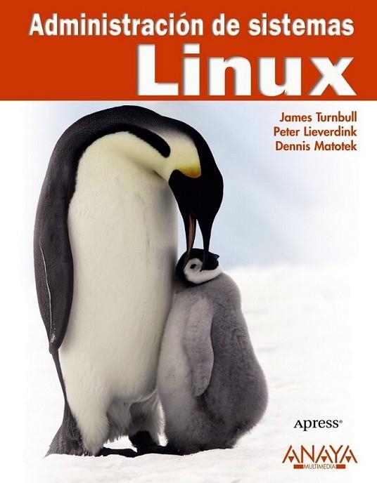 ADMINISTRACIÓN DE SISTEMAS LINUX | 9788441526884 | TURNBULL, JAMES; LIEVERDINK, PETER/MATOTEK, DENNIS | Librería Castillón - Comprar libros online Aragón, Barbastro