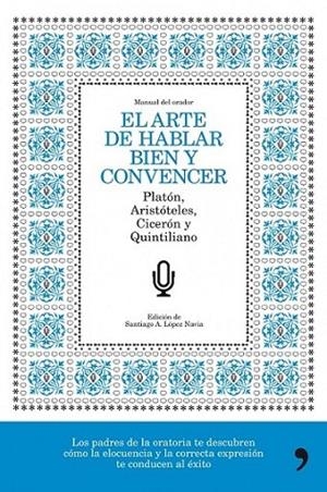 ARTE DE HABLAR BIEN Y CONVENCER, EL | 9788484608776 | LOPEZ NAVIA, SANTIAGO A. (ED.) | Librería Castillón - Comprar libros online Aragón, Barbastro