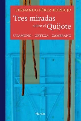 Tres miradas sobre el Quijote: Unamuno, Ortega, Zambrano | 9788425426667 | Pérez-Borbujo, Fernando | Librería Castillón - Comprar libros online Aragón, Barbastro