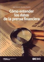 COMO ENTENDER LOS DATOS DE LA PRENSA FINANCIERA | 9788473567008 | REMIREZ PRADOS, JOSE ANTONIO | Librería Castillón - Comprar libros online Aragón, Barbastro