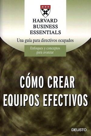 CÓMO CREAR EQUIPOS EFECTIVOS | 9788423422371 | HARVARD BUSINESS ESSENTIAL | Librería Castillón - Comprar libros online Aragón, Barbastro