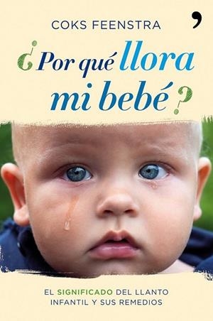 ¿POR QUE LLORA MI BEBE? | 9788484608943 | FEENSTRA, COOKS | Librería Castillón - Comprar libros online Aragón, Barbastro