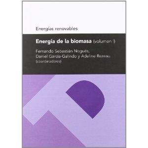 ENERGÍA DE LA BIOMASA VOLUMEN 1 | 9788492774913 | SEBASTIÁN NOGUÉS, FERNANDO; GARCÍA GALINDO, DANIEL; REZEAU, ADELINE (COORD.) | Librería Castillón - Comprar libros online Aragón, Barbastro