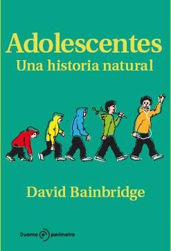 ADOLESCENTES : UNA HISTORIA NATURAL | 9788492723317 | BRAINBRIDGE, DAVID | Librería Castillón - Comprar libros online Aragón, Barbastro