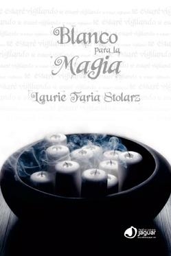 BLANCO PARA LA MAGIA | 9788496423862 | FARIA STOLAZ, IGURIE | Librería Castillón - Comprar libros online Aragón, Barbastro
