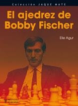 AJEDREZ DE BOBBY FISCHER, EL | 9788425519468 | AGUR, ELIE | Librería Castillón - Comprar libros online Aragón, Barbastro
