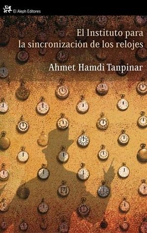 INSTITUTO PARA LA SINCRONIZACIÓN DE LOS RELOJES, EL | 9788476698716 | TANPINAR, AHMED HAMDI | Librería Castillón - Comprar libros online Aragón, Barbastro