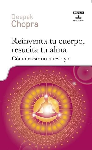 REINVENTA TU CUERPO, RESUCITA TU ALMA | 9788403600010 | CHOPRA, DEEPAK | Librería Castillón - Comprar libros online Aragón, Barbastro