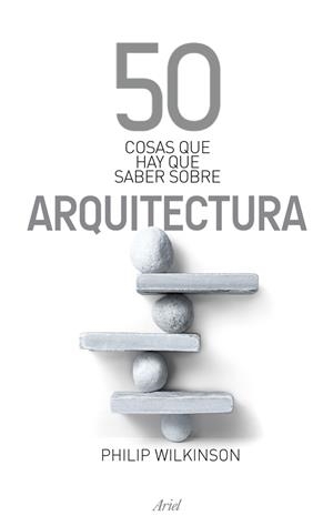 50 COSAS QUE HAY QUE SABER SOBRE ARQUITECTURA | 9788434469372 | WILKINSON, PHILIP | Librería Castillón - Comprar libros online Aragón, Barbastro