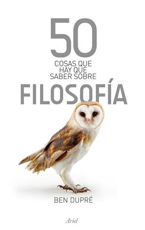 50 COSAS QUE HAY QUE SABER SOBRE FILOSOFÍA | 9788434469259 | DUPRE, BEN | Librería Castillón - Comprar libros online Aragón, Barbastro