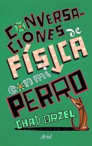 CONVERSACIONES DE FÍSICA CON MI PERRO | 9788434469419 | ORZEL, CHAD | Librería Castillón - Comprar libros online Aragón, Barbastro